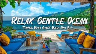 Bossa Nova Guitar Smooth - Relax Gentle Ocean Waves Coffee Shop Ambience Happy Music for Ultimate