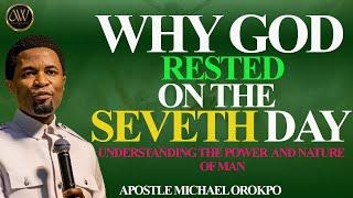 WHY GOD RESTED ON THE SEVENTH DAY  APOSTLE MICHAEL OROKPO