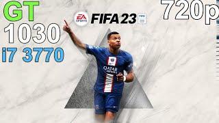 FIFA 23  GT 1030 - i7 3770 - 720p