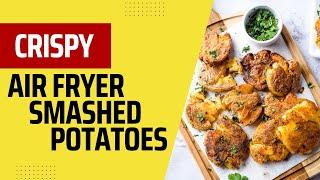 The CRISPIEST Air Fryer Garlic Smashed Potatoes