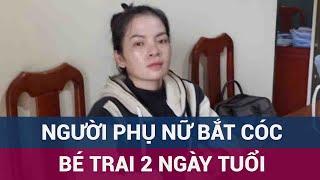 Nóng Tạm giữ hình sự mẹ mìn bắt cóc bé trai 2 ngày tuổi tại Trà Vinh  VTC Now