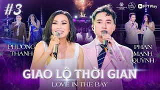 Giao Lộ Thời Gian - Love In The Bay #3  PHƯƠNG THANH ước có chồng PHAN MẠNH QUỲNH bất ngờ hát Rock