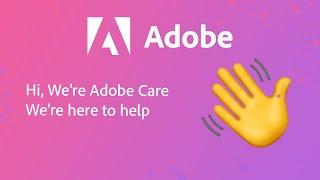 Introducing Adobe Care were here to help