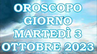 OROSCOPO DEL GIORNO MARTEDÌ 3 OTTOBRE 2023