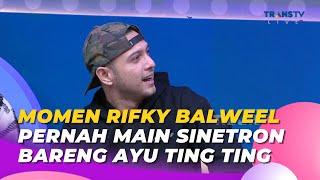 Momen RIFKY BALWEEL Pernah Main Sinetron Bareng AYU TING TING  BROWNIS 16523 S2