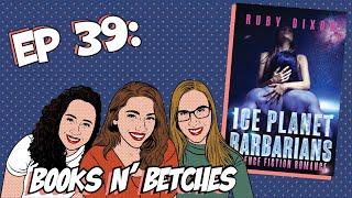 Ice Planet Barbarians by Ruby Dixon  Books N Betches Ep 39