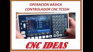 OPERACIÓN BÁSICA DE CONTROLADOR CNC TC55H