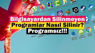 Bilgisayardan Silinmeyen Programlar Nasıl Silinir?  Programsız