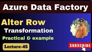 45.  Alter row transformation in azure data factory  azure data factory