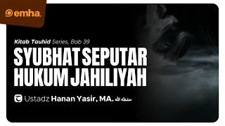  LIVE SYUBHAT SEPUTAR HUKUM JAHILIYAH  Kitab Tauhid Bab 39  Ust Hanan Yasir MA