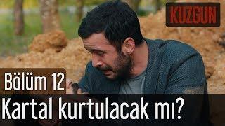 Kuzgun 12. Bölüm - Kartal Kurtulacak mı?