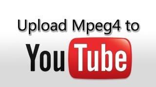 Upload MPEG4 Videos to YouTube