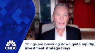 A recession is coming Things are breaking down quite rapidly investment strategist says