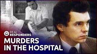 The Serial Killer Targeting Hospital Patients While On Shift  Diagnosis Unknown  Real Responders