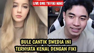 Bule Swedia ini ternyata kenal dengan Fiki Naki - live OME TV Fiki Naki