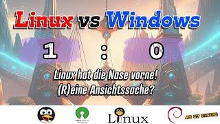 Linux vs Windows Nicht nur deswegen hat Linux meiner Meinung nach die Nase weit vorne GERMAN