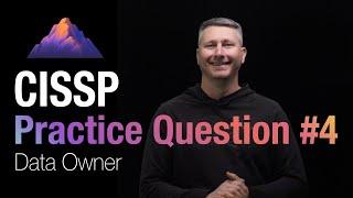 CISSP Practice Question #4 - Data Owner