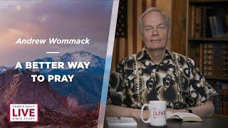A Better Way to Pray - Andrew Wommack - LBS for June 25 2024