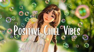 Happy songs to start your day  English songs chill vibes music
