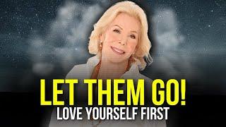 LET THEM GO Love Yourself FIRST - Best Motivational Speech 2022 - Louise Hay