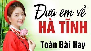 Dân Ca Xứ Nghệ NGHE LÀ NHỚ NHÀ - Đưa Em Về Hà Tĩnh Gửi Người Em Hà Tĩnh  Xu Nghe Music