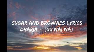 Dharia - Uh Nai Na Lyrics Sugar And Brownies