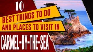 TOP 10 THINGS TO DO IN CARMEL BY THE SEA CALIFORNIA TRAVEL GUIDE