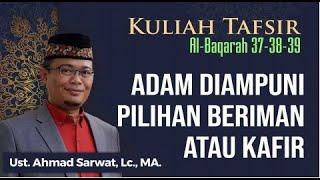 Al-Baqarah 37-39  Adam Diampuni dan Pilihan Iman atau Kafir - Ust. Dr. Ahmad Sarwat Lc. MA