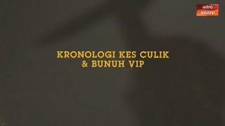 INFOGRAFIK Kronologi kes culik dan bunuh VIP