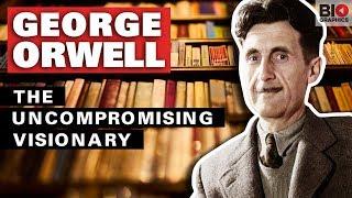 George Orwell The Uncompromising Visionary