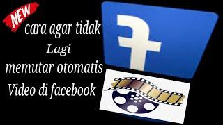 Cara. agar video tidak memutar otomatis di facebook