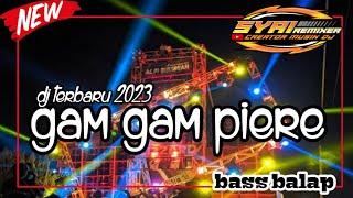 DJ GAM GAM PIERE BASS BALAP TERBARU 2023