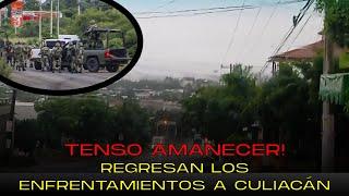 Tenso amanecer en Culiacán Regresan los enfrentamientos a culiacán- Se registran enfrentamientos