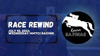 RACE REWIND  JULY 10 2024  WEDNESDAY MMTCI RACING  Karera Sa Pinas
