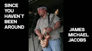 James Michael Jacobs - Since You Havent Been Around