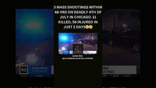 3 MASS SHOOTINGS IN 48HRS LEAVES 11 DEAD ON VIOLENT 4TH IN CHICAGO