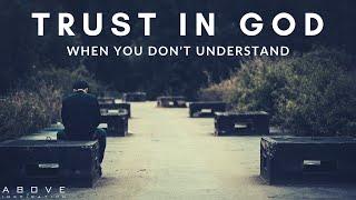 TRUST IN GOD WHEN YOU DON’T UNDERSTAND  Hope In Uncertainty - Inspirational & Motivational Video