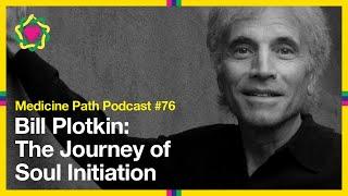 MPP76 Bill Plotkin The Journey of Soul Initiation