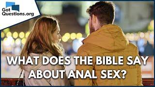 Is anal sex a sin?  What does the Bible say about anal sex?  GotQuestions.org