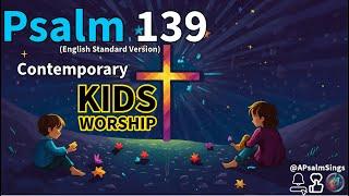 Psalm 139 ESV -  Kids Version #kidsworship #kidschurch