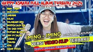 HAPPY ASMARA TERBARU #038 IMING  IMING ¶ DEMI KOWE ¶ LAMUNAN ¶ KALAH ¶ FULL ALBUM VIRAL 2024