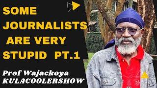 KulaCoolerShow Proff Wajackoya - Some Journalists are very STUPID Pt 1