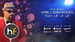 Vrej Sahagian - Vay Le Le Le  Armenian Pop  HF Premiere  AUG 2016