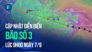  Tin bão mới nhất Cập nhật diễn biến cơn bão số 3 YAGI lúc 9h00 ngày 79  VTC1