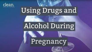 Using Drugs and Alcohol During Pregnancy