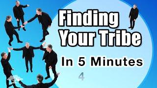 Finding Your Tribe  In 5 Minutes