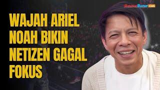 Dikira Pakai Filter Tua Wajah Ariel NOAH Jadi Sorotan