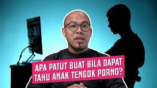 Apa Patut Buat Bila Dapat Tahu Anak Tengok Porno?