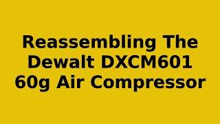 Reassembling of a Dewalt DXCM601 60g Air Compressor