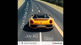 Jay AG & Gazi - Cant Slow Down
